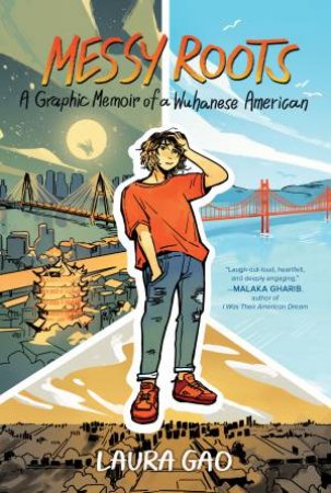 Messy Roots: A Graphic Memoir Of A Wuhanese American by Laura Gao