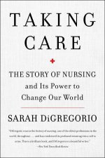 Taking Care The Story Of Nursing And Its Power To Change Our World