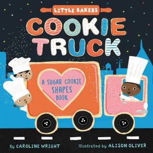 Cookie Truck: A Sugar Cookie Shapes Book by Caroline Wright & Alison Oliver