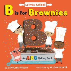 B Is For Brownies: An ABC Baking Book by Caroline Wright & Alison Oliver