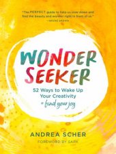 Wonder Seeker 52 Ways To Wake Up Your Creativity and Find Your Joy