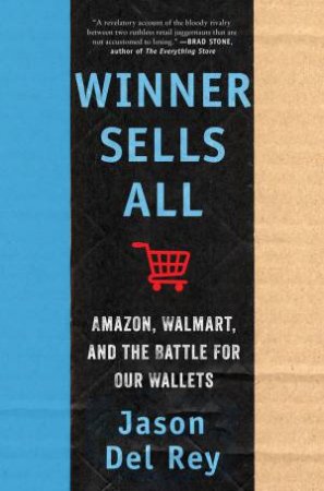 Winner Sells All: Amazon, Walmart, and the Battle for Our Wallets by Jason Del Rey