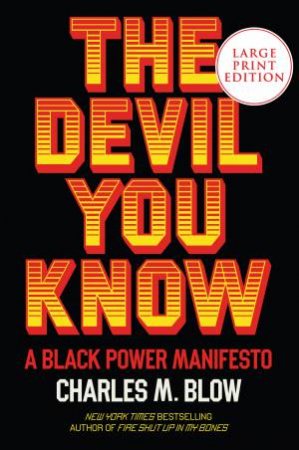 The Devil You Know: A Black Power Manifesto (Large Print) by Charles M. Blow