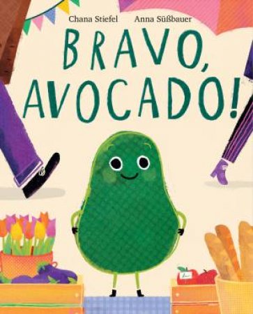 Bravo, Avocado! by Chana Stiefel & Anna Sussbauer