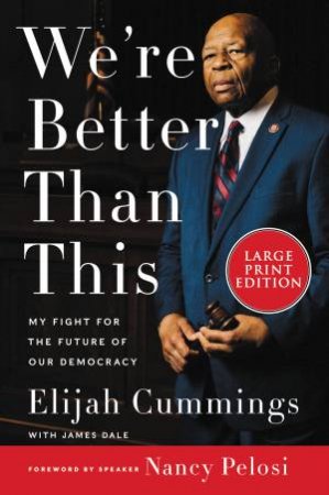 We're Better Than This: My Fight For The Future Of Our Democracy (Large Print) by Elijah Cummings & James Dale