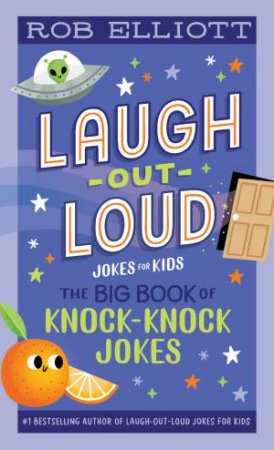 Laugh-Out-Loud: The Big Book Of Knock-Knock Jokes by Rob Elliott