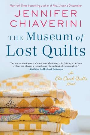 The Museum of Lost Quilts: An Elm Creek Quilts Novel by Jennifer Chiaverini