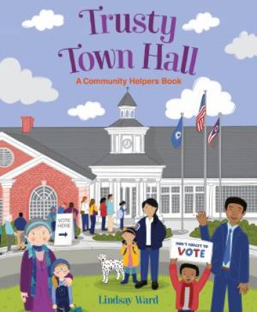 Trusty Town Hall: A Community Helpers Book by Lindsay Ward