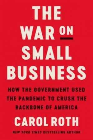 The War On Small Business by Carol Roth