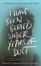 I Have Been Buried Under Years Of Dust A Memoir Of Autism And Hope