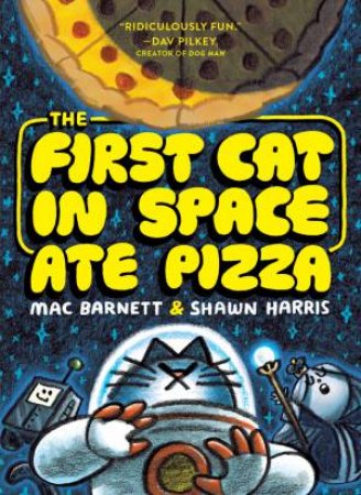 The First Cat in Space Ate Pizza Graphic Novel by Mac Barnett & Shawn Harris