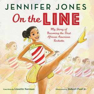 On The Line: My Story of Becoming the First African American Rockette by Jennifer Jones & Jr., Robert Paul