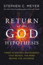 The Return Of The God Hypothesis Three Scientific Discoveries Revealing The Mind Behind The Universe
