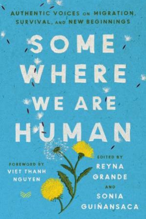 Somewhere We Are Human by Reyna Grande & Sonia Guinansaca