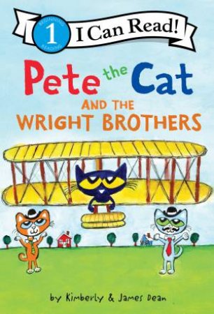 Pete The Cat And The Wright Brothers by James Dean & Kimberly Dean
