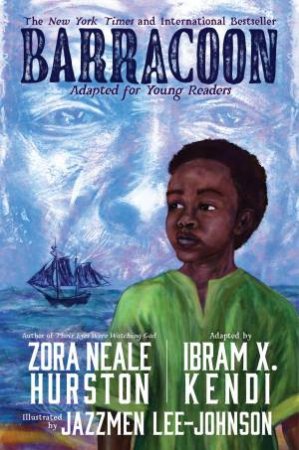Barracoon: Adapted for Young Readers by Zora Neale Hurston & Ibram X. Kendi & Jazzmen Lee-Johnson