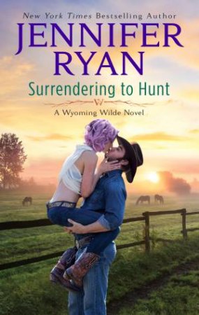 Surrendering To Hunt: A Wyoming Wilde Novel by Jennifer Ryan