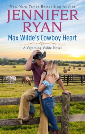 Max Wilde's Cowboy Heart: A Wyoming Wilde Novel by Jennifer Ryan