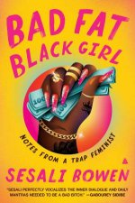Bad Fat Black Girl Notes From A Trap Feminist