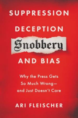Suppression, Deception, Snobbery, And Bias by Ari Fleischer