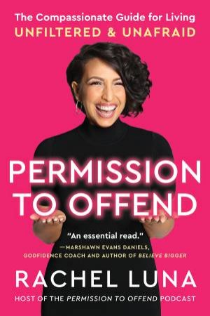 Permission To Offend: The Compassionate Guide For Living Unfiltered And Unafraid