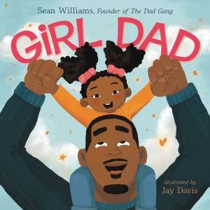 Girl Dad by Jay Davis & Sean Williams