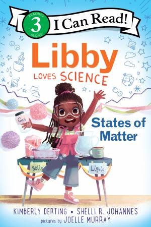 Libby Loves Science: States Of Matter by Kimberly Derting & Shelli R. Johannes & Joelle Murray