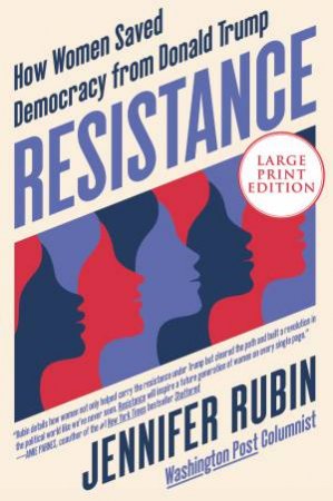 Resistance: How Women Saved Democracy From Donald Trump (Large Print) by Jennifer Rubin
