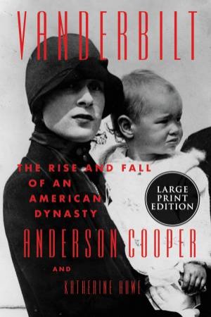 Vanderbilt: The Rise And Fall Of An American Dynasty (Large Print) by Anderson Cooper & Katherine Howe