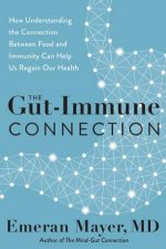 The GutImmune Connection How Understanding Why Were Sick Can Help Us Regain Our Health