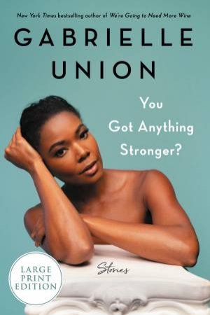 You Got Anything Stronger?: Stories (Large Print) by Gabrielle Union