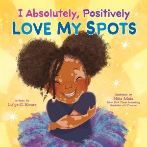 I Absolutely, Positively Love My Spots by Lidya Rivera & Nina Mata