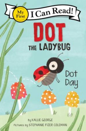 Dot The Ladybug: Dot Day by Kallie George & Stephanie Fizer Coleman