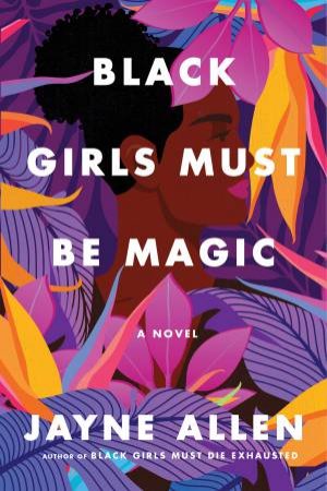 Black Girls Must Be Magic by Jayne Allen