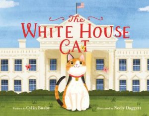 The White House Cat by Cylin Busby & Neely Daggett