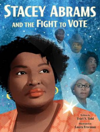 Stacey Abrams and the Fight to Vote by Traci Todd & Laura Freeman