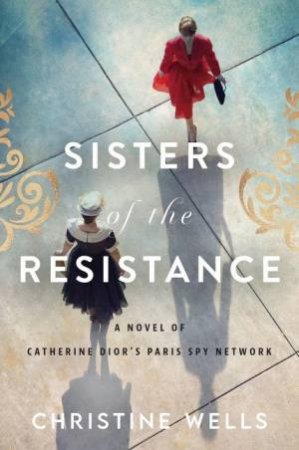 Sisters Of The Resistance by Christine Wells