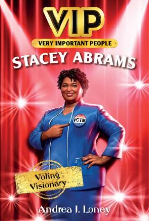 VIP: Stacey Abrams - Voting Visionary by Andrea J. Loney & Shellene Rodney