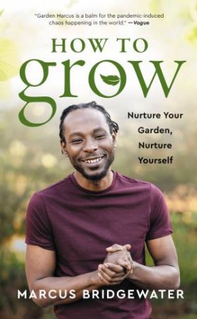 How To Grow: Nurture Your Garden, Nurture Yourself by Marcus Bridgewater