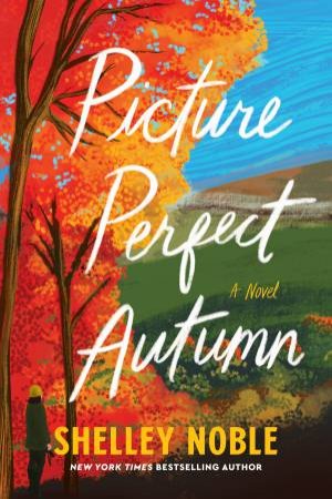 Picture Perfect Autumn: A Novel by Shelley Noble