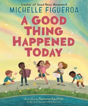 A Good Thing Happened Today by Michelle Figueroa & Ramona Kaulitzki