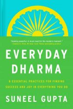 Everyday Dharma 8 Essential Practices for Finding Success and Joy in What You Do
