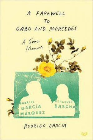 A Farewell To Gabo And Mercedes by Rodrigo Garcia