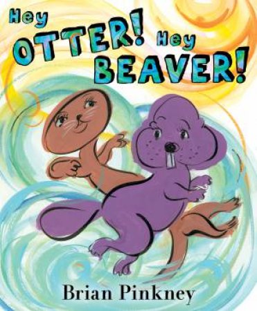 Hey Otter! Hey Beaver! by Brian Pinkney