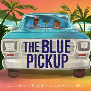 The Blue Pickup by Natasha Tripplett & Monica Mikai