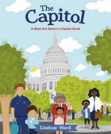 The Capitol: A Meet the Nation's Capitol Book by Lindsay Ward