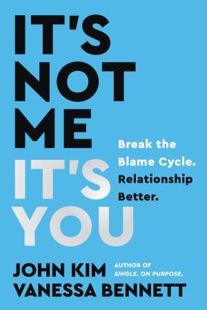 It's Not Me, It's You by Vanessa Bennett & John Kim