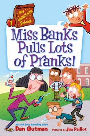 My Weirdtastic School #1: Miss Banks Pulls Lots of Pranks! by Dan Gutman & Jim Paillot
