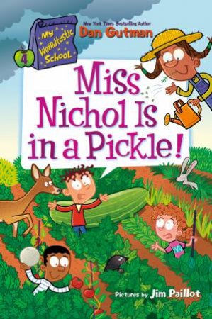 Miss Nichol Is In A Pickle!: My Weirdtastic School #4 by Dan Gutman & Jim Paillot