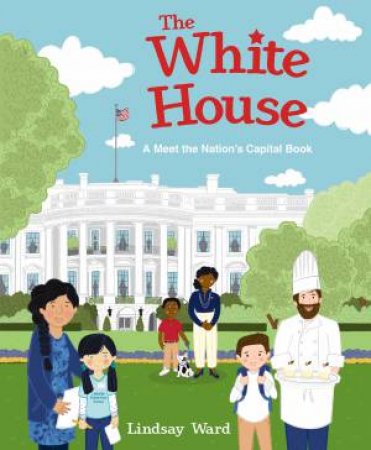 The White House: A Meet The Nation's Capital Book by Lindsay Ward